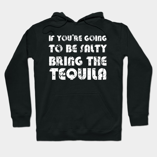 If You're Going To Be Salty Bring The Tequila Hoodie by EmmaShirt